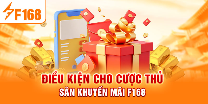 Điều kiện cho cược thủ săn khuyến mãi F168