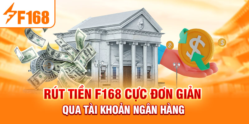 Rút tiền F168 cực đơn giản qua tài khoản ngân hàng