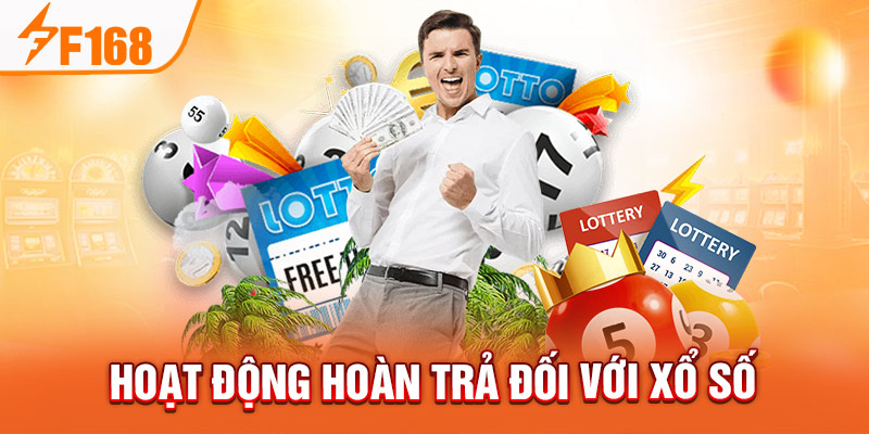 Chính Sách Hoàn Trả Của Nhà Cái F168 Mới Nhất Hoạt động hoàn trả đối với xổ số